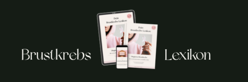 Dein Brustkrebs-Lexikon
Von nun an hast du den Durchblick!