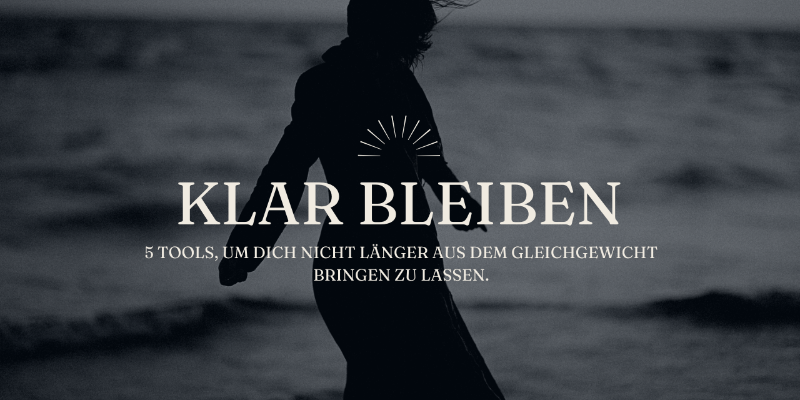 KLAR BLEIBEN! 
5 Tools, um dich nicht länger aus dem Gleichgewicht bringen zu lassen!

Für nur 9 EUR 🔥