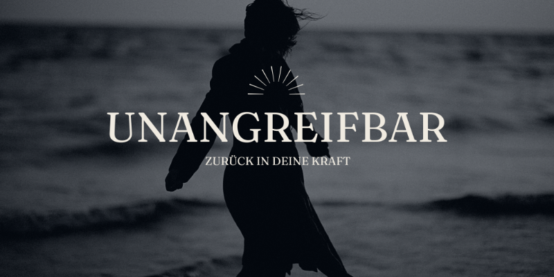 UNANGREIFBAR - Zurück in Deine Kraft! 