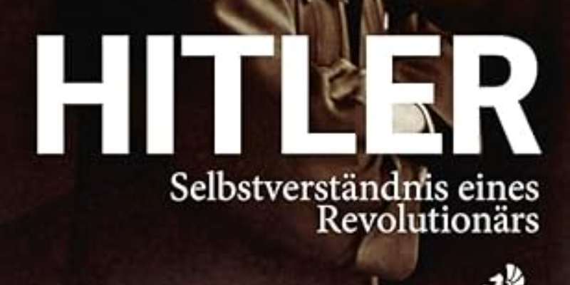 Hitler. Selbstverständnis eines Revolutionärs