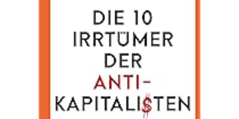 Die 10 Irrtümer der Antikapitalisten
