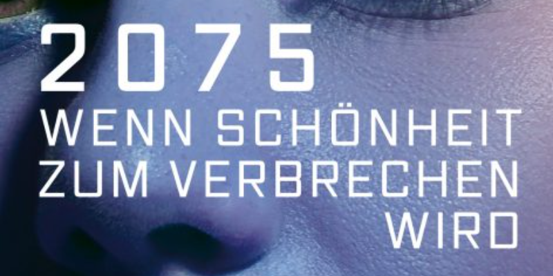 2075 Wenn Schönheit zum Verbrechen wird